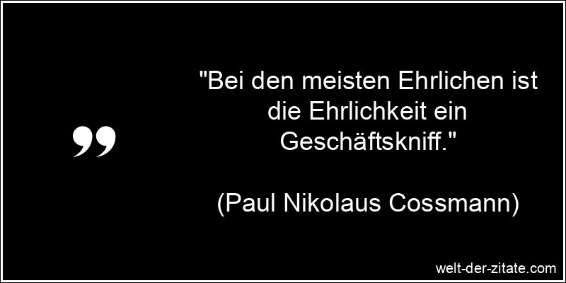 Paul Nikolaus Cossmann Zitat Ehrlichkeit: Bei den meisten Ehrlichen