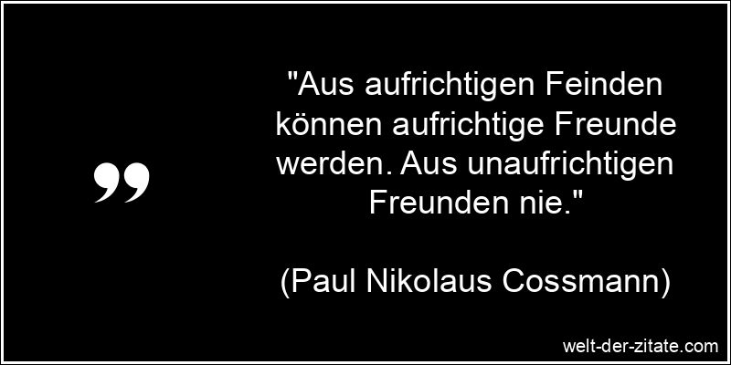 Paul Nikolaus Cossmann Zitat Freunde: Aus aufrichtigen Feinden