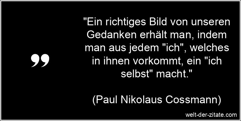 Paul Nikolaus Cossmann Zitat Gedanken: Ein richtiges Bild von unseren