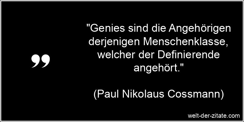 Paul Nikolaus Cossmann Zitat Genie: Genies sind die Angehörigen