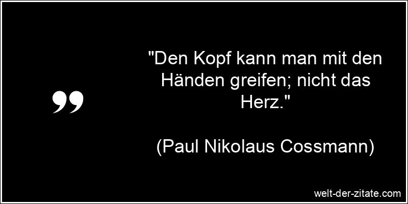 Paul Nikolaus Cossmann Zitat Herz: Den Kopf kann man mit den Händen