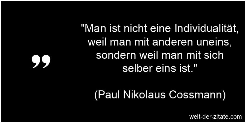 Paul Nikolaus Cossmann Zitat Individualität: Man ist nicht eine