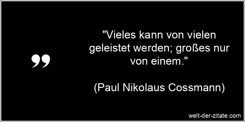 Paul Nikolaus Cossmann Zitat Leistung: Vieles kann von vielen