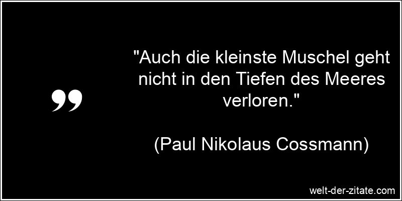 Paul Nikolaus Cossmann Zitat Weisheit: Auch die kleinste Muschel geht