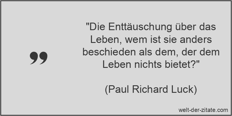 Paul Richard Luck Zitat das Leben, Enttäuschung: Die Enttäuschung