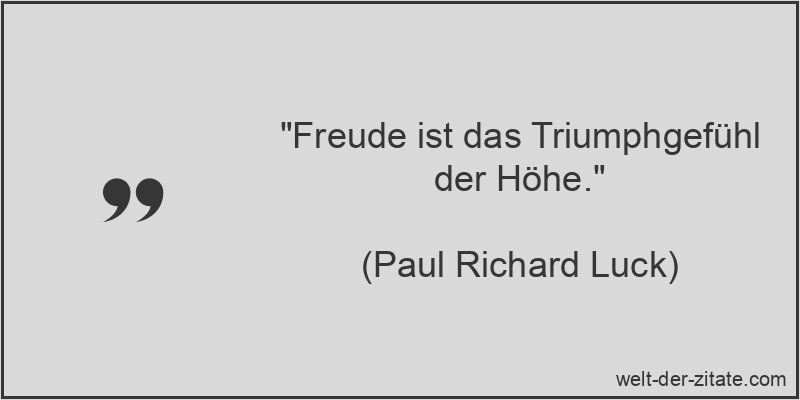Paul Richard Luck Zitat Freude: Freude ist das Triumphgefühl der