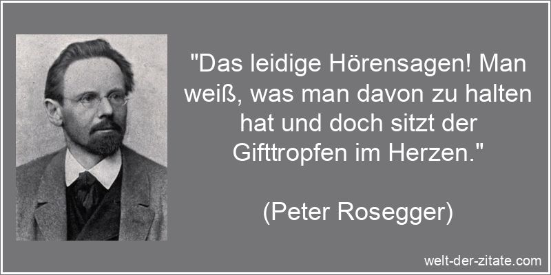 Peter Rosegger Zitat Gerüchte: Das leidige Hörensagen! Man weiß,