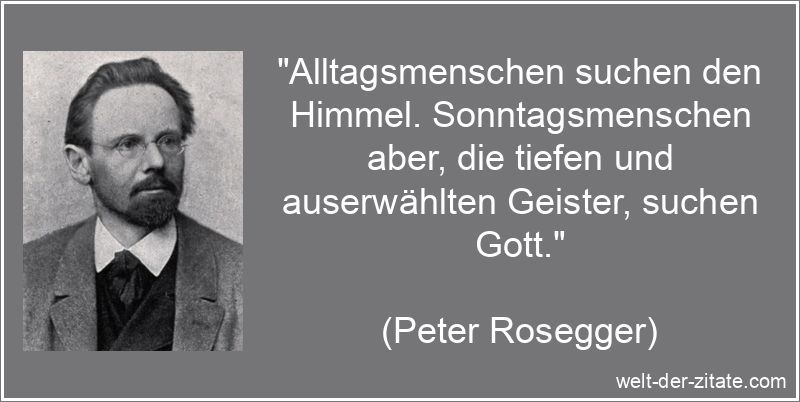 Peter Rosegger Zitat Gott: Alltagsmenschen suchen den Himmel.