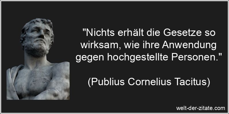 Publius Cornelius Tacitus Zitat Gesetz: Nichts erhält die Gesetze so