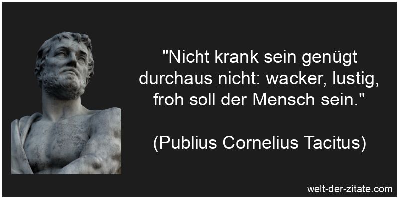 Publius Cornelius Tacitus Zitat Menschen: Nicht krank sein genügt