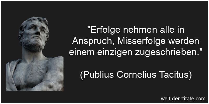 Publius Cornelius Tacitus Zitat Misserfolg: Erfolge nehmen alle in