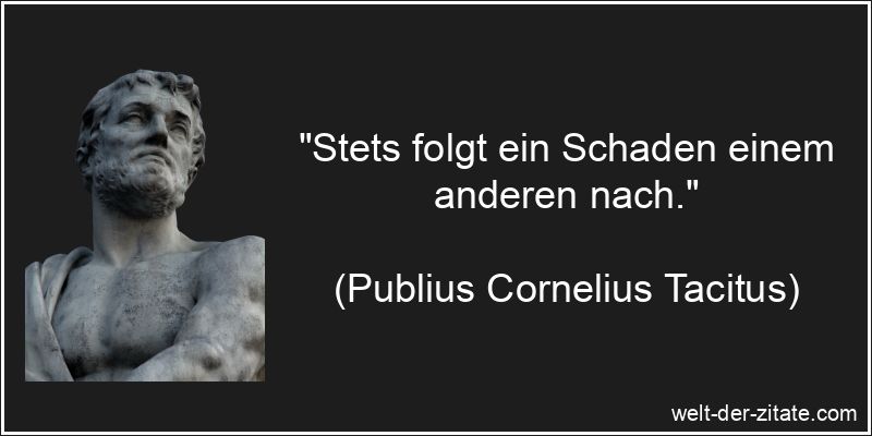 Publius Cornelius Tacitus Zitat Schaden: Stets folgt ein Schaden