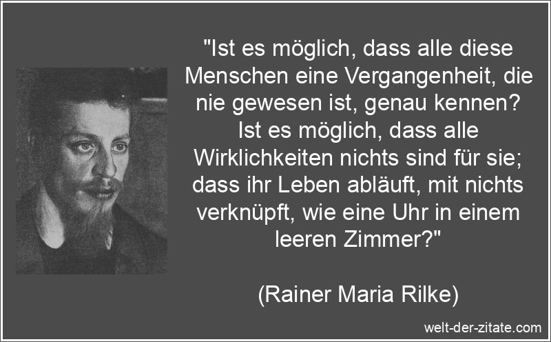Rainer Maria Rilke Zitat das Leben: Ist es möglich, dass alle diese