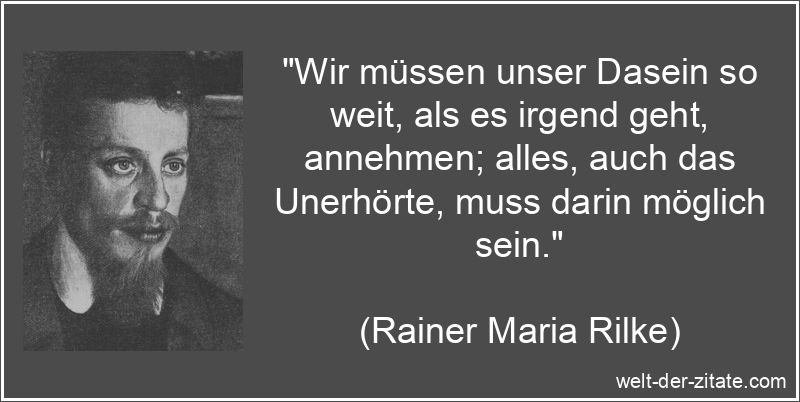Rainer Maria Rilke Zitat Dasein: Wir müssen unser Dasein so weit,