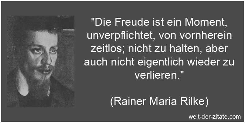 Rainer Maria Rilke Zitat Freude: Die Freude ist ein Moment,