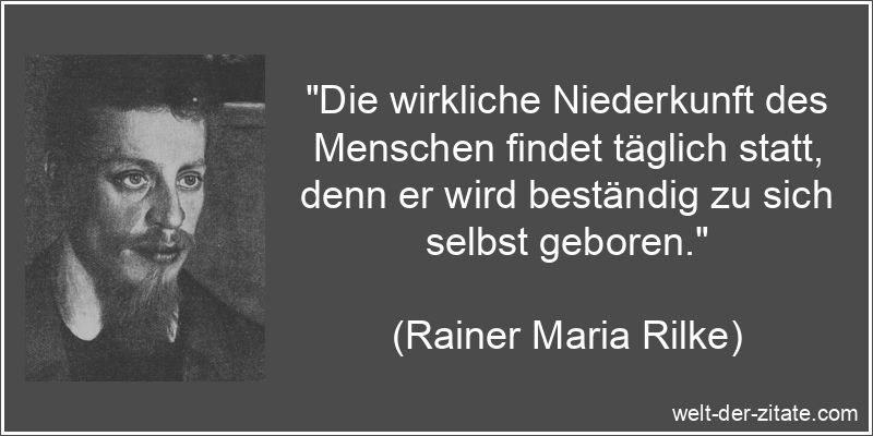 Rainer Maria Rilke Zitat Geburt: Die wirkliche Niederkunft des