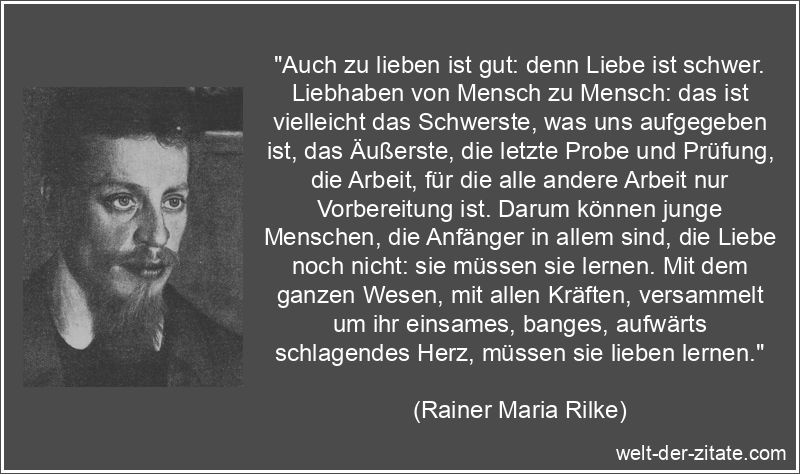 Rainer Maria Rilke Zitat Liebe: Auch zu lieben ist gut: denn Liebe