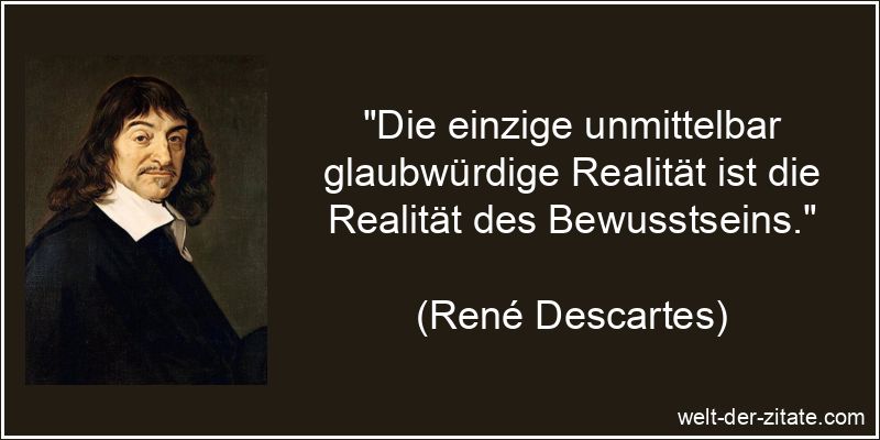 René Descartes Zitat Bewusstsein: Die einzige unmittelbar
