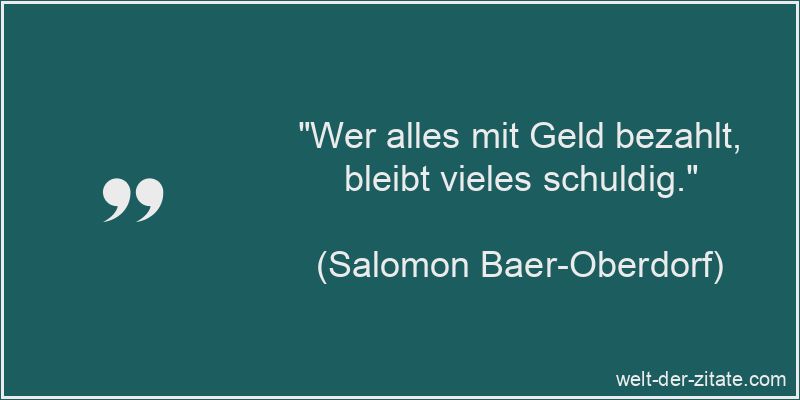 Salomon Baer-Oberdorf Zitat Geld: Wer alles mit Geld bezahlt, bleibt