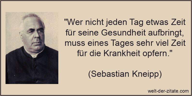 Sebastian Kneipp Zitat Gesundheit: Wer nicht jeden Tag etwas Zeit