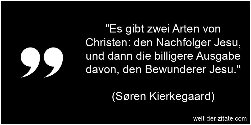 Søren Kierkegaard Zitat Christen: Es gibt zwei Arten von Christen: