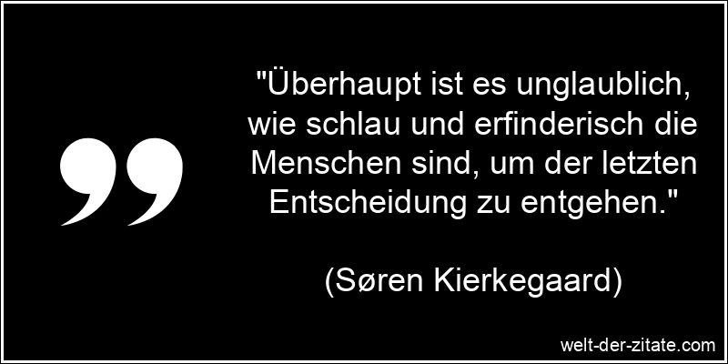 Søren Kierkegaard Zitat Entscheidung: Überhaupt ist es unglaublich,