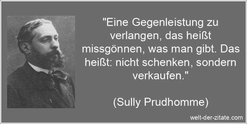 Sully Prudhomme Zitat Gegenleistung: Eine Gegenleistung zu verlangen,