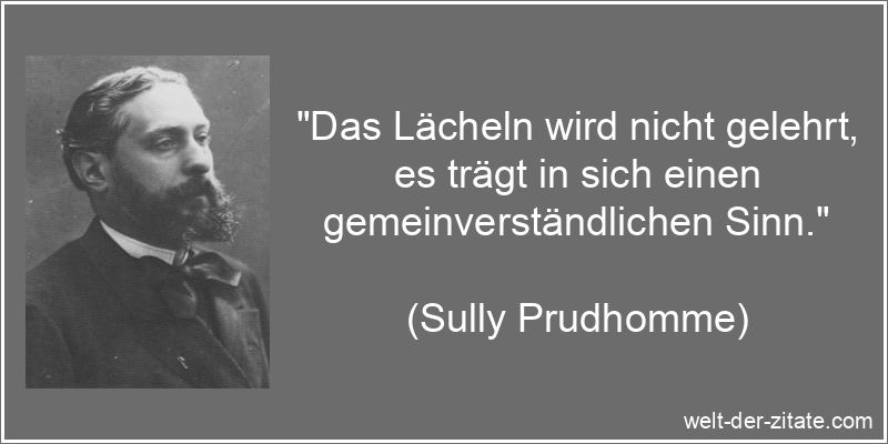 Sully Prudhomme Zitat Lächeln: Das Lächeln wird nicht gelehrt, es