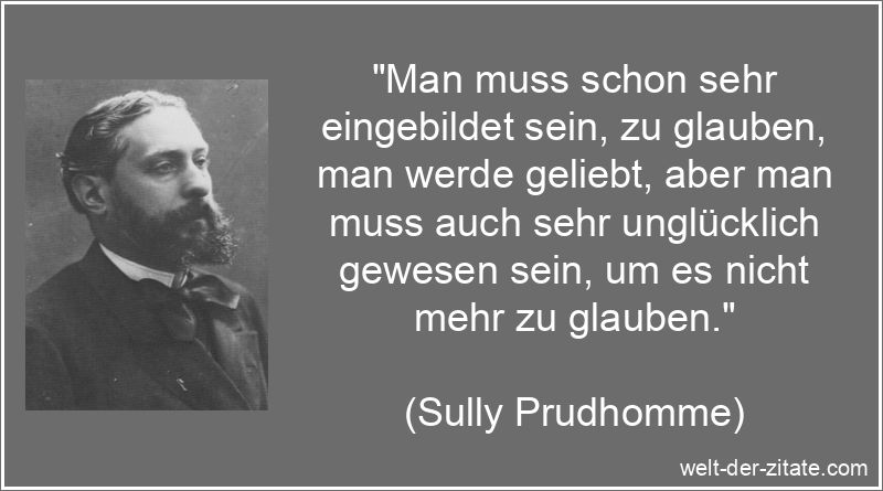Sully Prudhomme Zitat Liebe: Man muss schon sehr eingebildet sein, zu