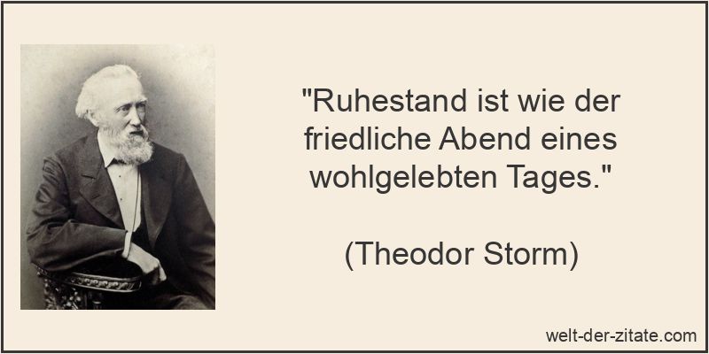 Theodor Storm Zitat Ruhestand: Ruhestand ist wie der friedliche Abend
