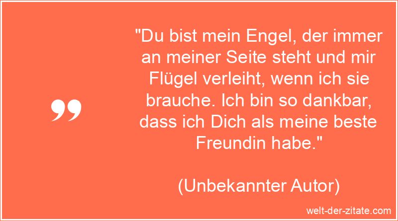 „Du bist mein Engel, der immer an meiner Seite steht und mir Flügel verleiht, wenn ich sie brauche. Ich bin so dankbar, dass ich Dich als meine beste Freundin habe.“ Schöner Beste Freundin Spruch - Du bist mein Engel, der immer