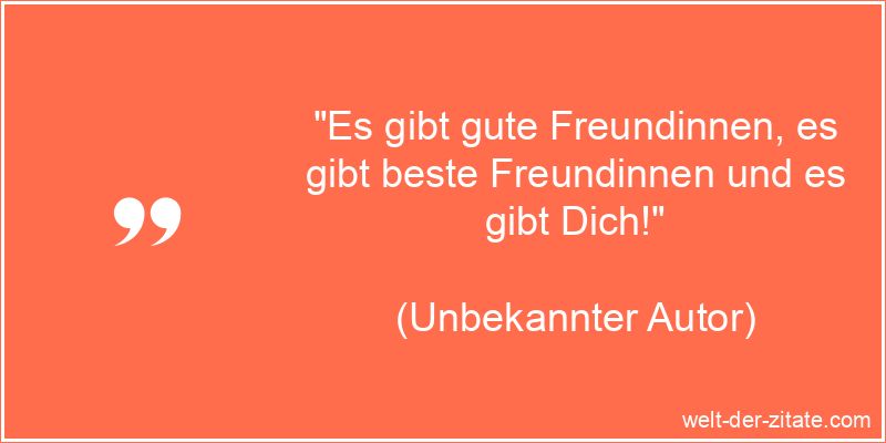 „Es gibt gute Freundinnen, es gibt beste Freundinnen und es gibt Dich!“ Schöner Beste Freundin Spruch - Es gibt gute Freundinnen, es gibt