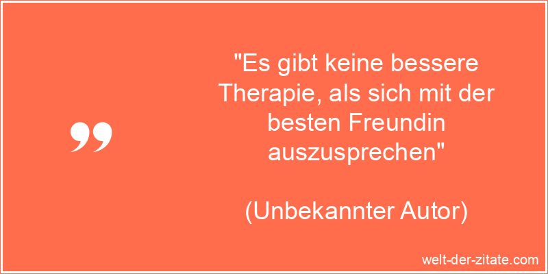 Beste Freundin Spruch - Es gibt keine bessere Therapie, als sich mit