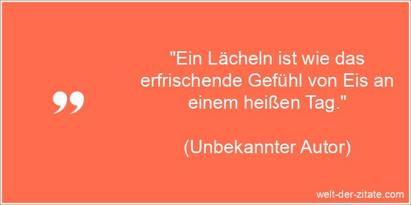 Ein Lächeln ist wie das erfrischende Gefühl von Eis an einem