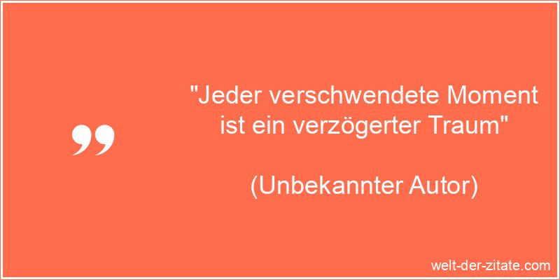 Motivation Zitat: Jeder verschwendete Moment ist ein verzögerter