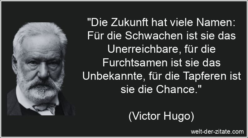 Victor Hugo Zitat Zukunft: Die Zukunft hat viele Namen: Für die