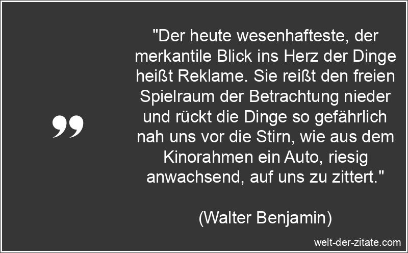 Walter Benjamin Zitat Reklame: Der heute wesenhafteste, der