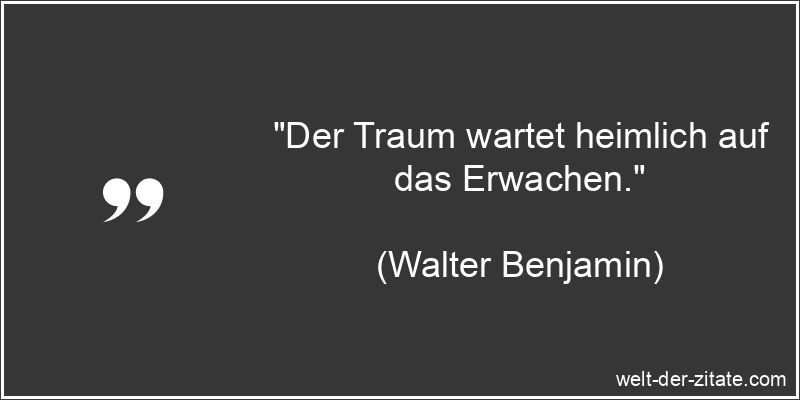 Walter Benjamin Zitat Träume: Der Traum wartet heimlich auf das
