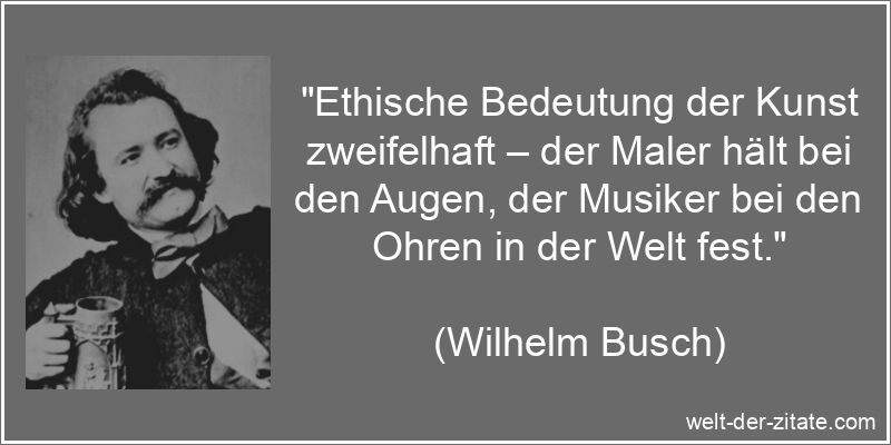 Wilhelm Busch Zitat Kunst: Ethische Bedeutung der Kunst zweifelhaft