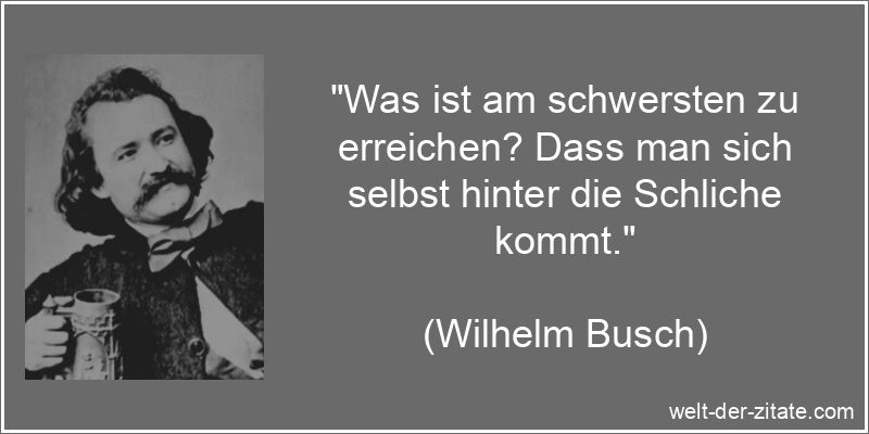 Wilhelm Busch Zitat Selbsterkenntnis: Was ist am schwersten zu