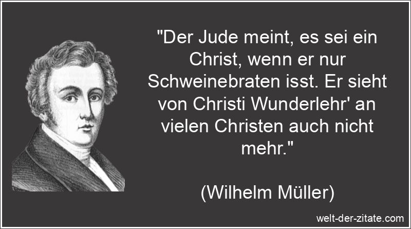 Wilhelm Müller Zitat Christen: Der Jude meint, es sei ein Christ,