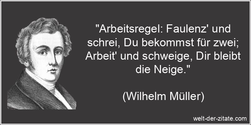 Wilhelm Müller Zitat Faulheit: Arbeitsregel: Faulenz' und schrei, Du