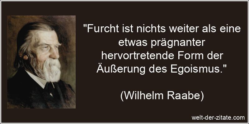 Wilhelm Raabe Zitat Angst, Panik & Furcht: Furcht ist nichts