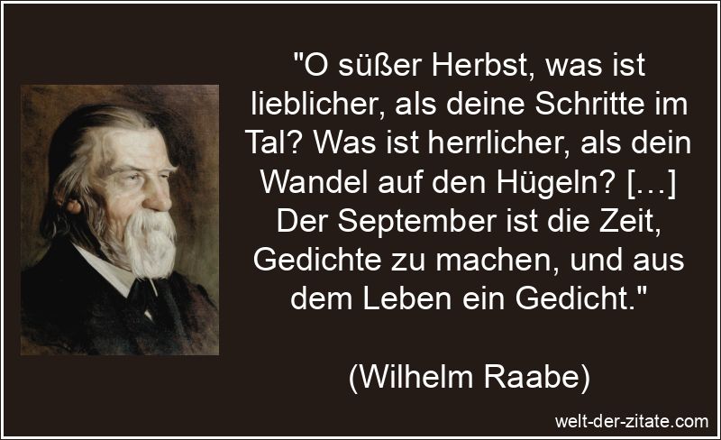 Wilhelm Raabe Zitat Herbst: O süßer Herbst, was ist lieblicher, als