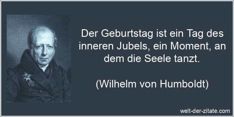 Wilhelm von Humboldt Zitat Geburtstag: Der Geburtstag ist ein Tag des