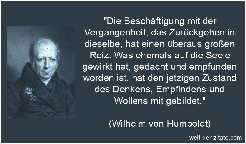 Wilhelm von Humboldt Zitat Vergangenheit: Die Beschäftigung mit der