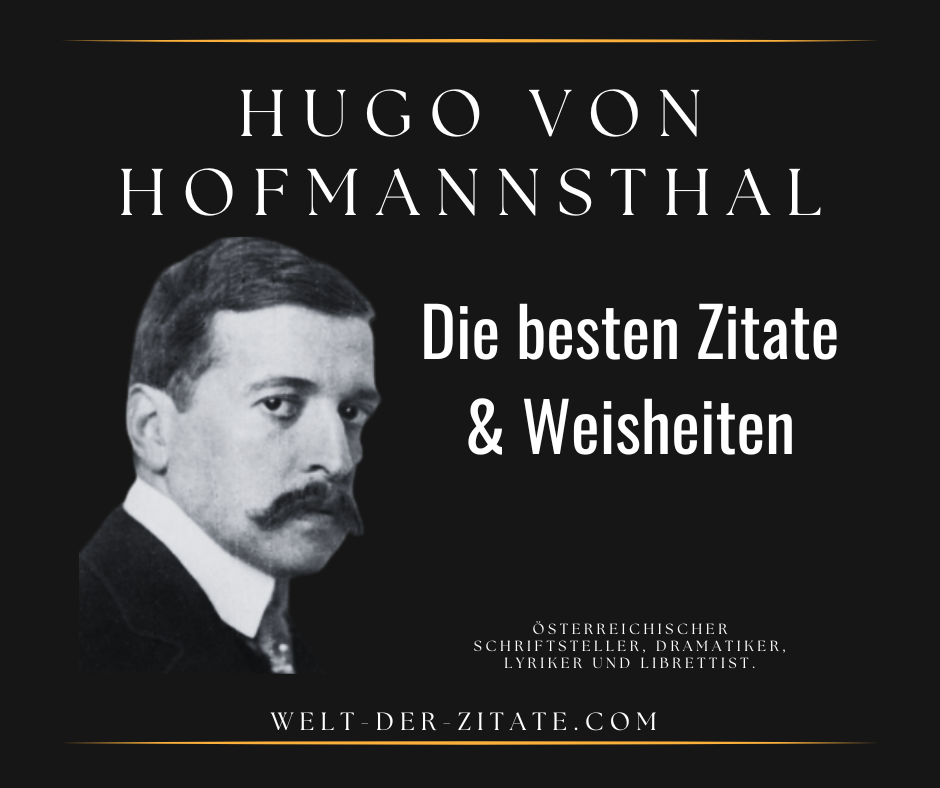 Die besten Hugo von Hofmannsthal Zitate, Weisheiten und Sprüche.