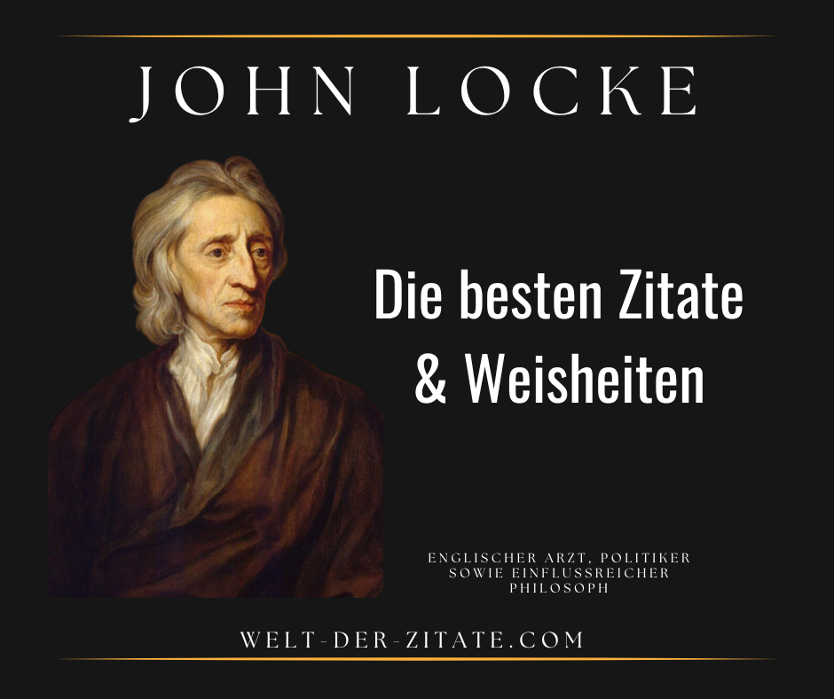 Die besten John Locke Zitate, philosophische Weisheiten und Sprüche.