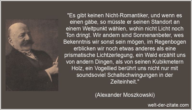 Alexander Moszkowski Zitat Romantik: Es gibt keinen Nicht-Romantiker,