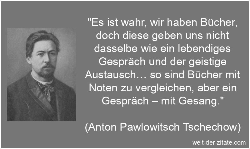 Anton Pawlowitsch Tschechow Zitat Bücher: Es ist wahr, wir haben